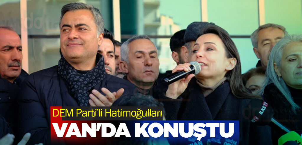 DEM Parti’li Hatimoğulları Van'da konuştu