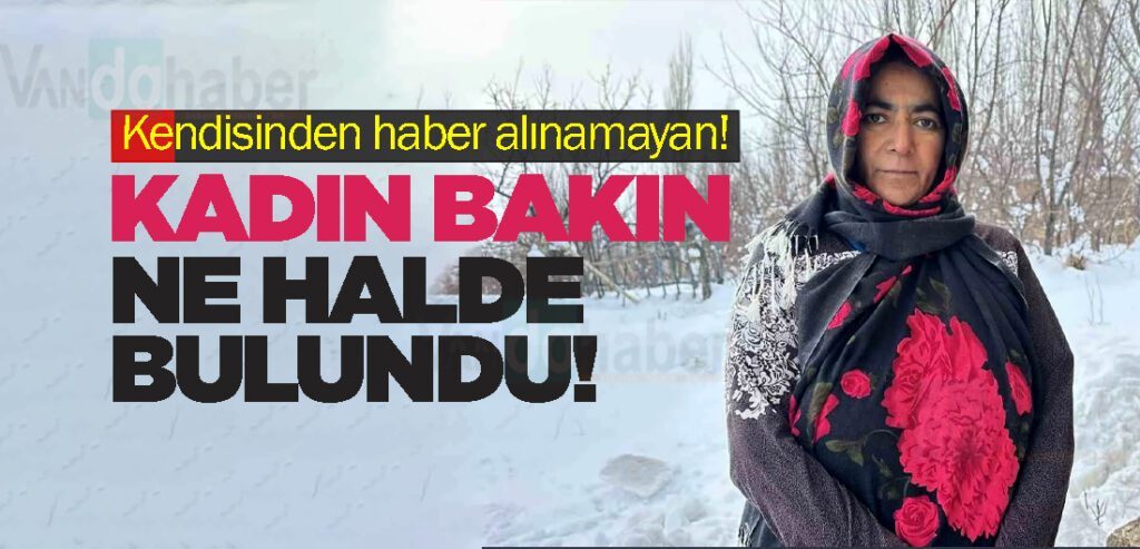 Kendisinden haber alınamayan kadın bakın ne halde bulundu!