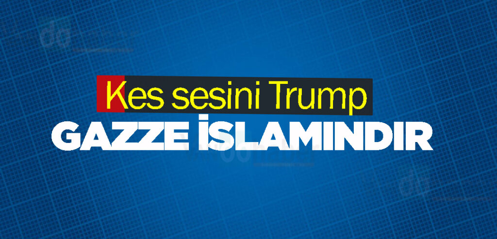 Kes sesini Trump Gazze İslamındır