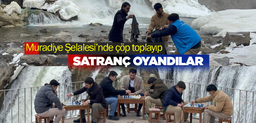 Muradiye Şelalesi’nde çöp toplayıp satranç oyandılar