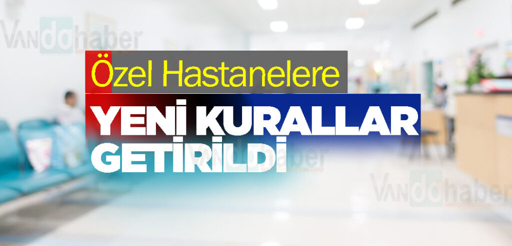 Özel Hastanelere Yeni Kurallar Getirildi