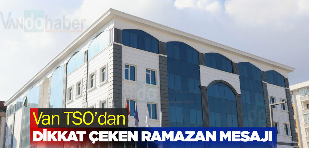 Van TSO’dan Dikkat Çeken Ramazan Mesajı