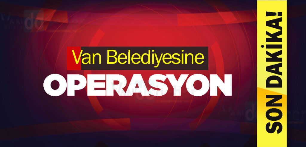 Van belediyesine operasyon