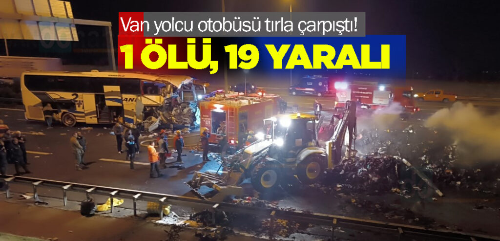 Van'a ait yolcu otobüsü tırla çarpıştı! 1 ölü, 19 yaralı