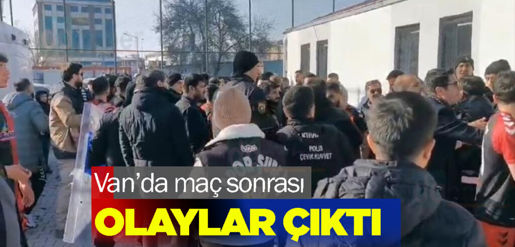 Van’da maç sonrası olaylar çıktı