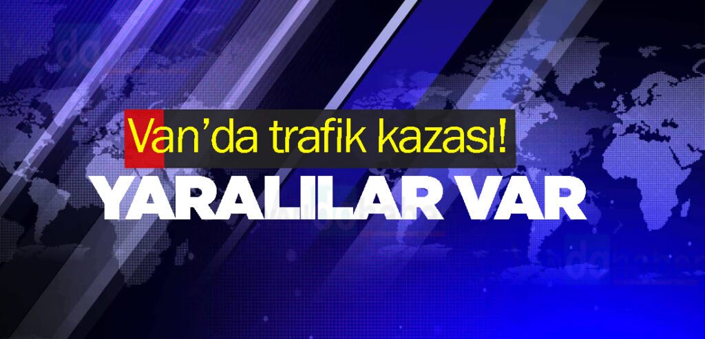 Van’da trafik kazası!