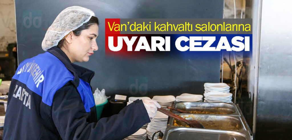 Van’daki kahvaltı salonlarına uyarı cezası