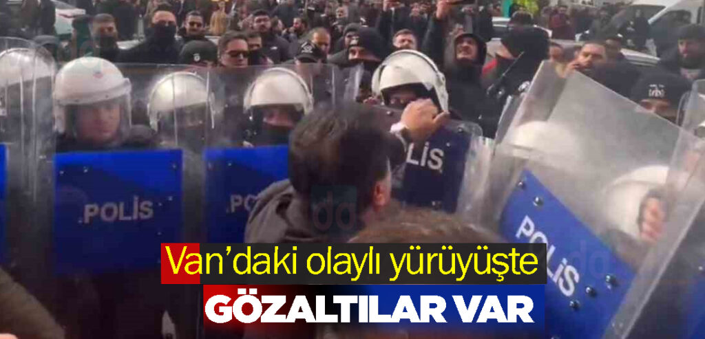 Van’daki olaylı yürüyüşte gözaltılar var