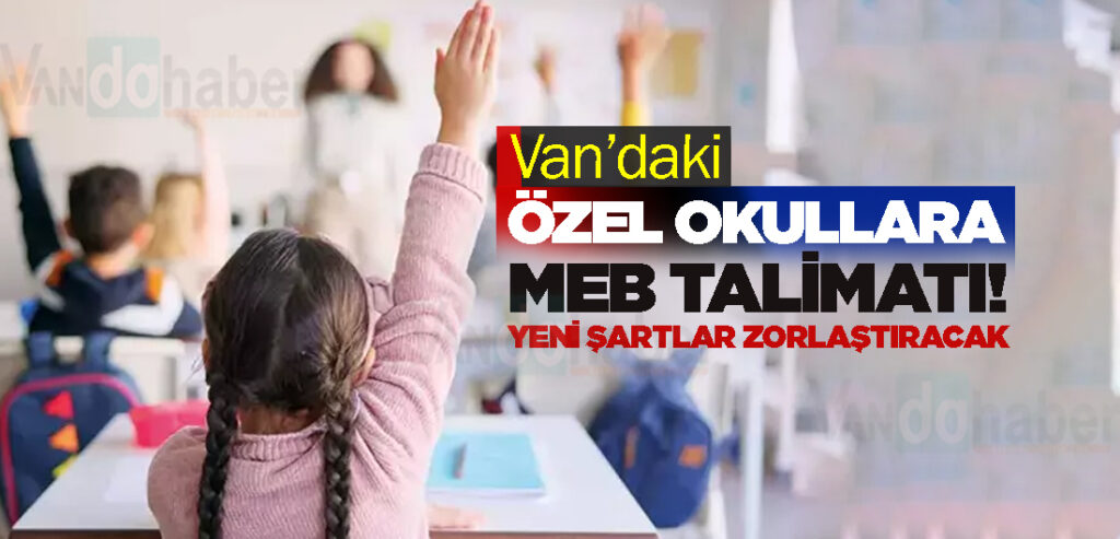 Van’daki özel okullara MEB talimatı!