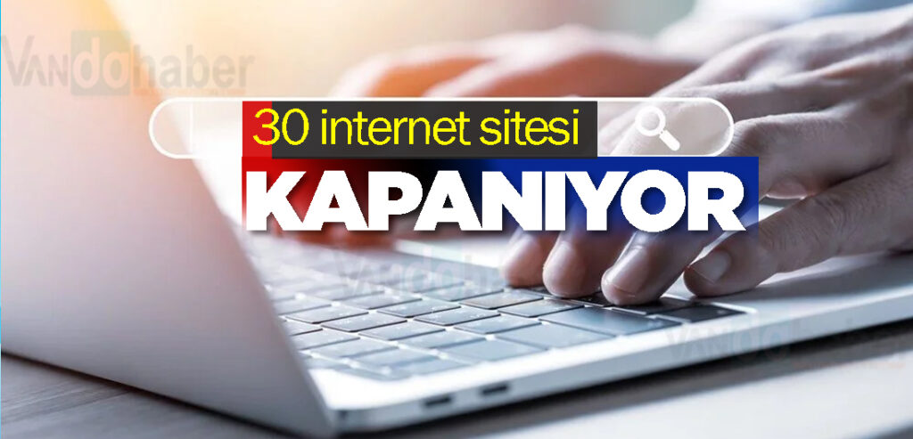 30 internet sitesi kapanıyor