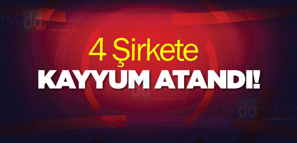 4 şirkete kayyum atandı!