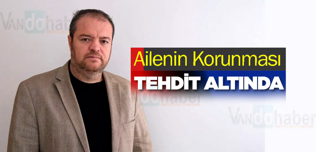 Ailenin Korunması tehdit altında