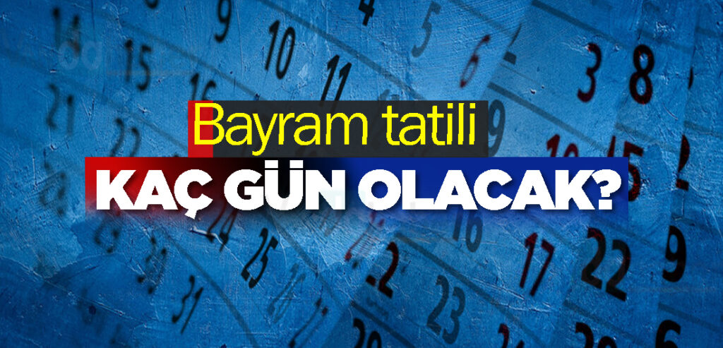 Bayram tatili kaç gün olacak?