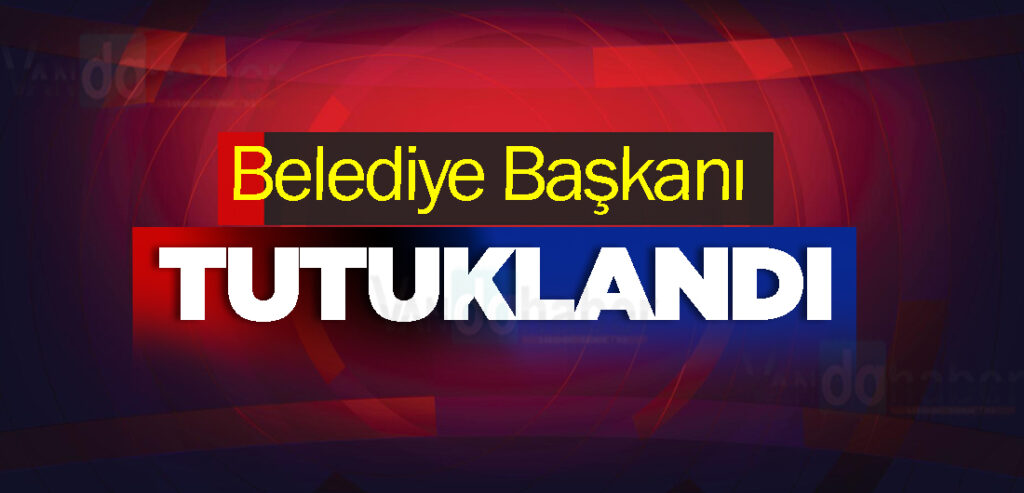 Belediye Başkanı Tutuklandı