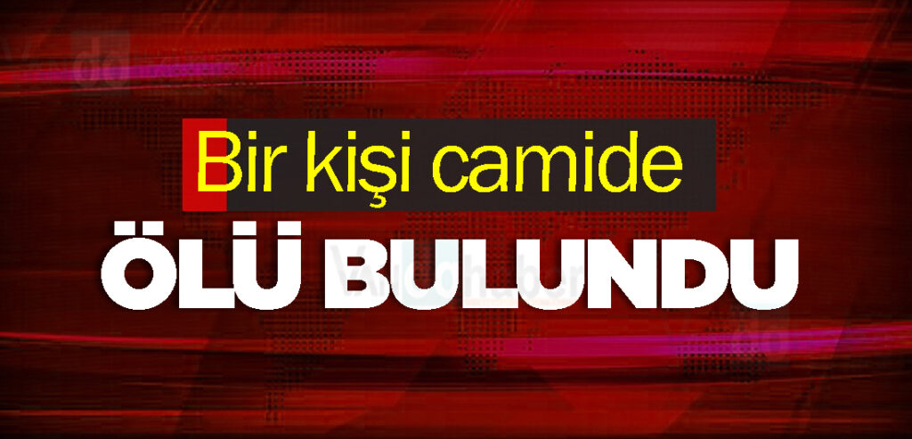 Bir kişi camide ölü bulundu