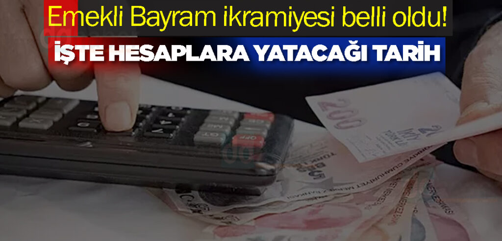 Emekli Bayram ikramiyesi belli oldu! İşte hesaplara yatacağı tarih