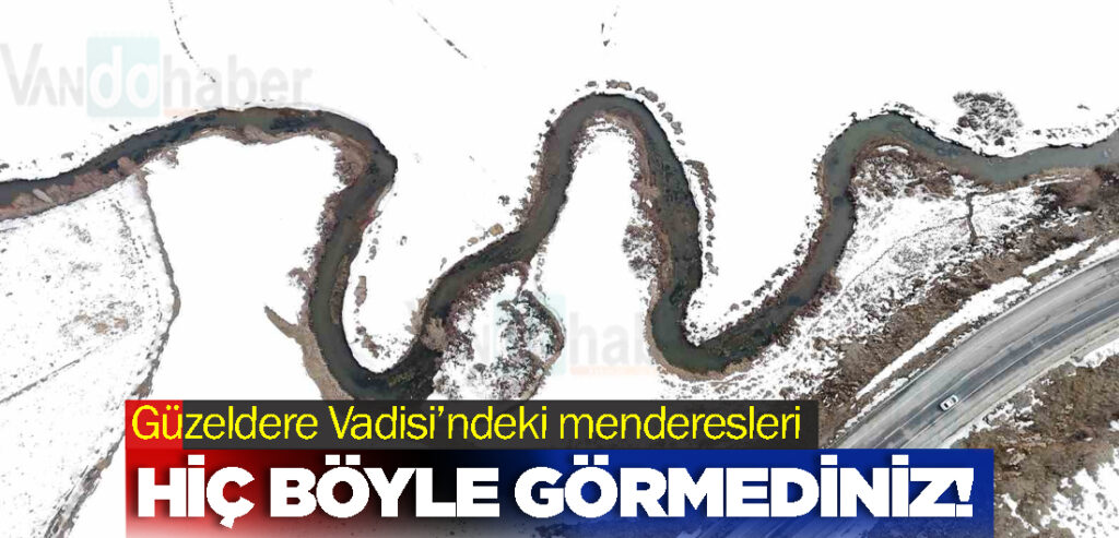 Güzeldere Vadisi’ndeki menderesleri hiç böyle görmediniz!