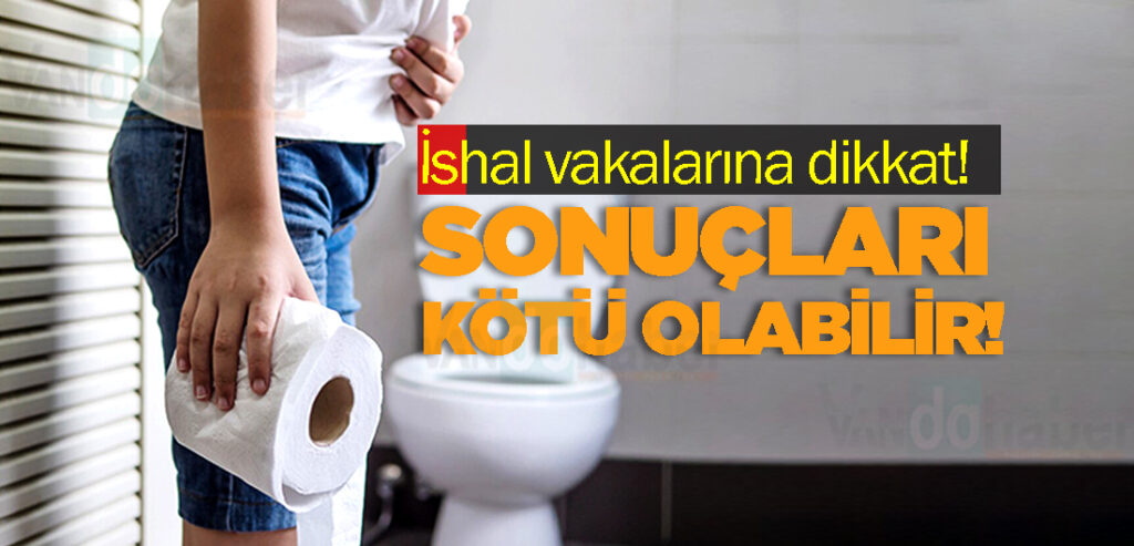 İshal vakalarına dikkat! Sonuçları kötü olabilir!