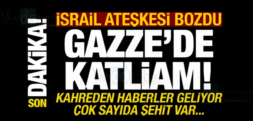 İsrail ateşkesi bozdu, Gazze'de katliam!