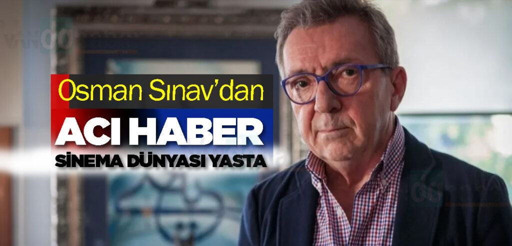 Osman Sınav’dan acı haber