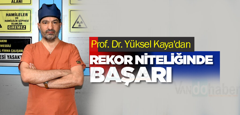 Prof. Dr. Yüksel Kaya'dan Rekor Niteliğinde Başarı