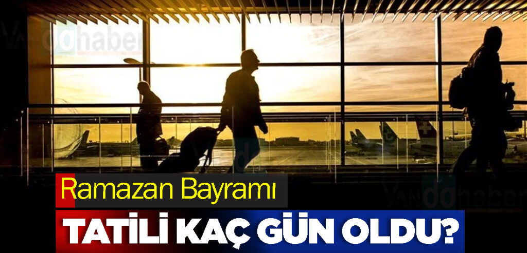 Ramazan Bayramı tatili kaç gün oldu?