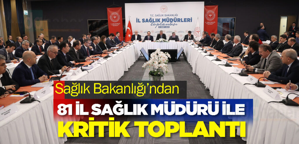 Sağlık Bakanlığı’ndan 81 İl Sağlık Müdürü ile Kritik Toplantı