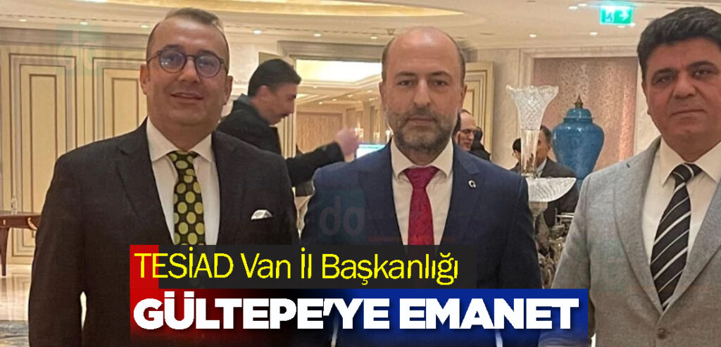 TESİAD Van İl Başkanlığı Gültepe'ye emanet