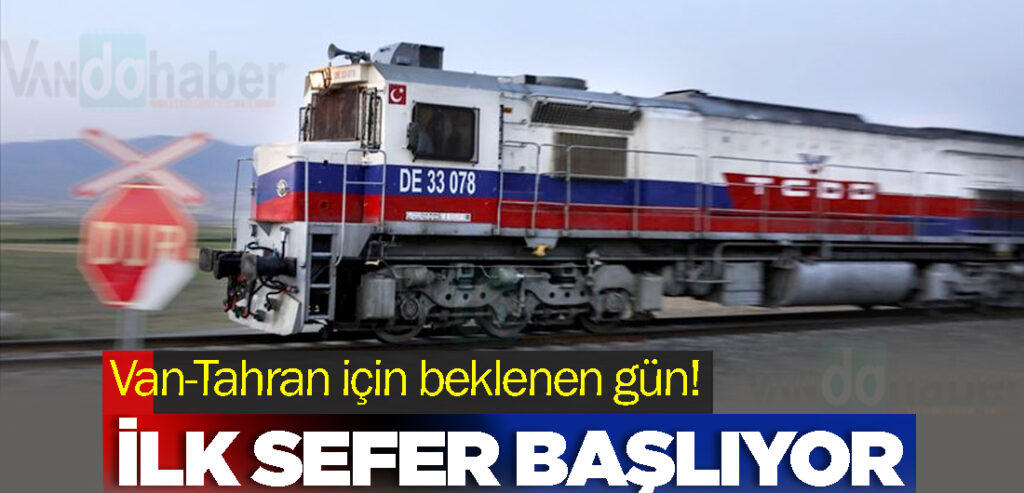 Van-Tahran için beklenen gün! İlk sefer başlıyor