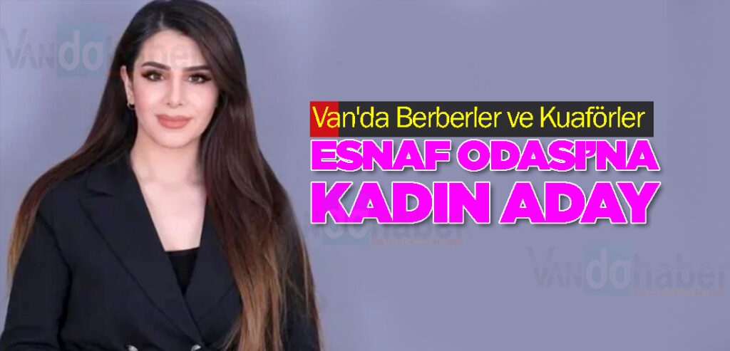 Van'da Berberler ve Kuaförler Esnaf Odası’na Kadın Aday