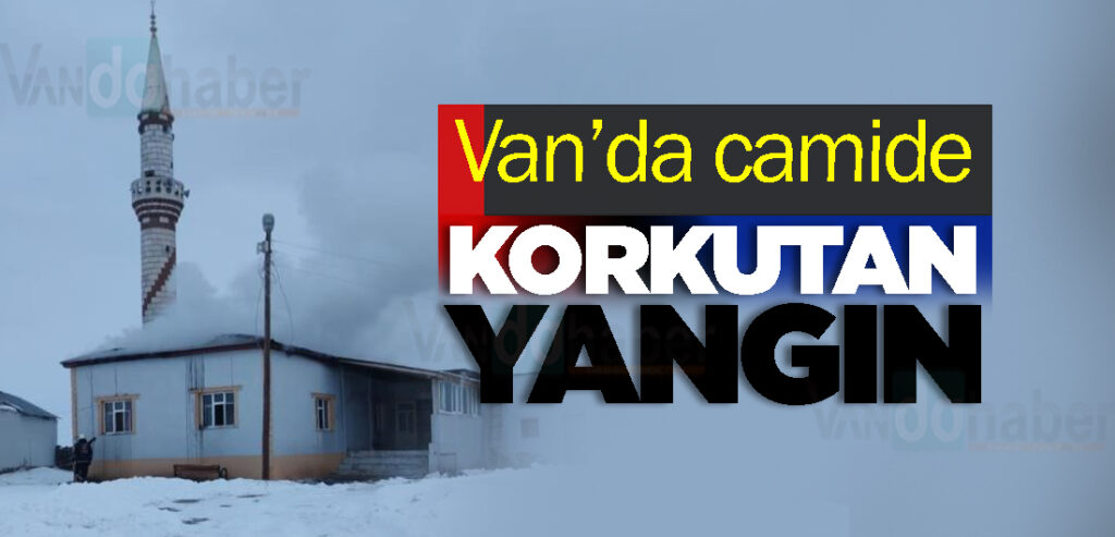 Van’da camide korkutan yangın