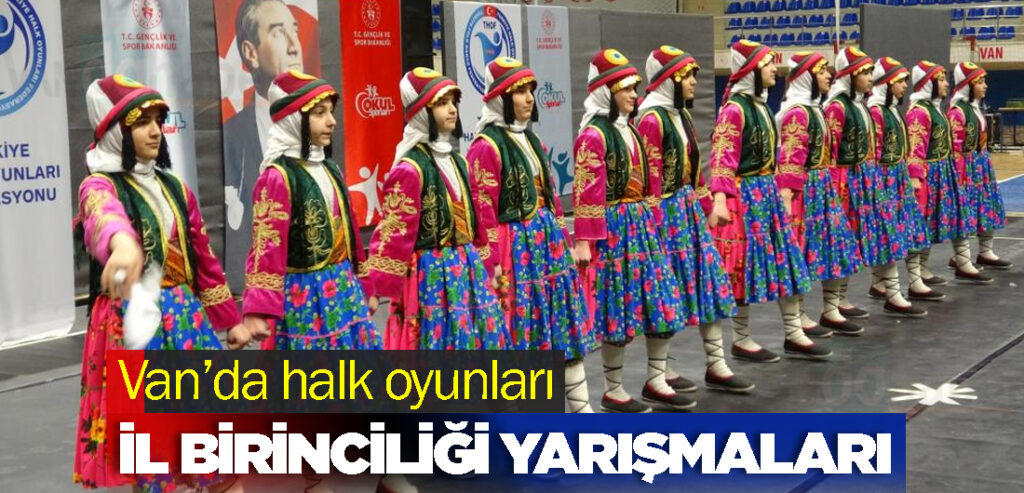 Van’da halk oyunları il birinciliği yarışmaları