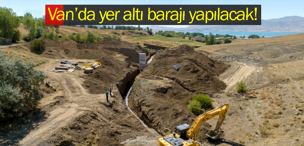 Van’da yer altı barajı yapılacak!