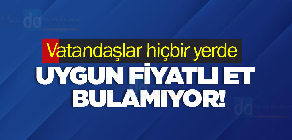 Vatandaşlar hiçbir yerde uygun fiyatlı et bulamıyor!