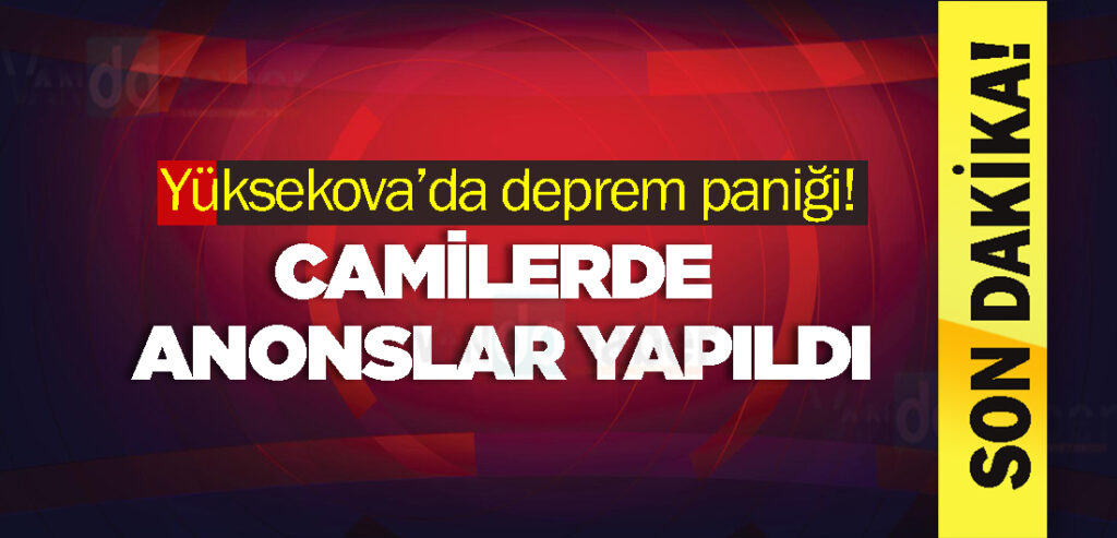 Yüksekova’da deprem paniği! Camilerde anons yapıldı